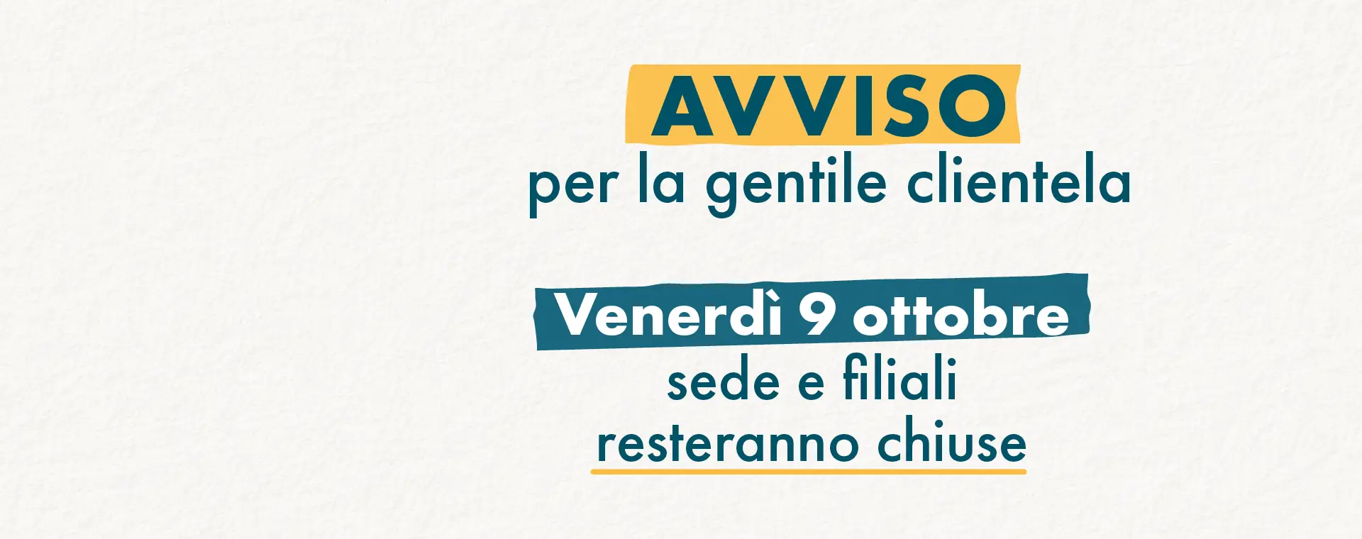 AVVISO: Venerdì 9 Ottobre sede e filiali resteranno chiuse 